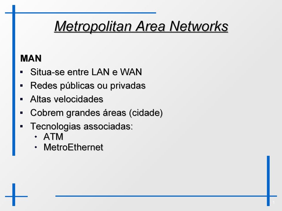 Altas velocidades Cobrem grandes áreas