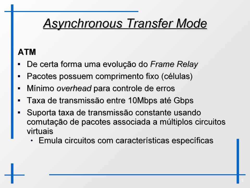 transmissão entre 10Mbps até Gbps Suporta taxa de transmissão constante usando comutação