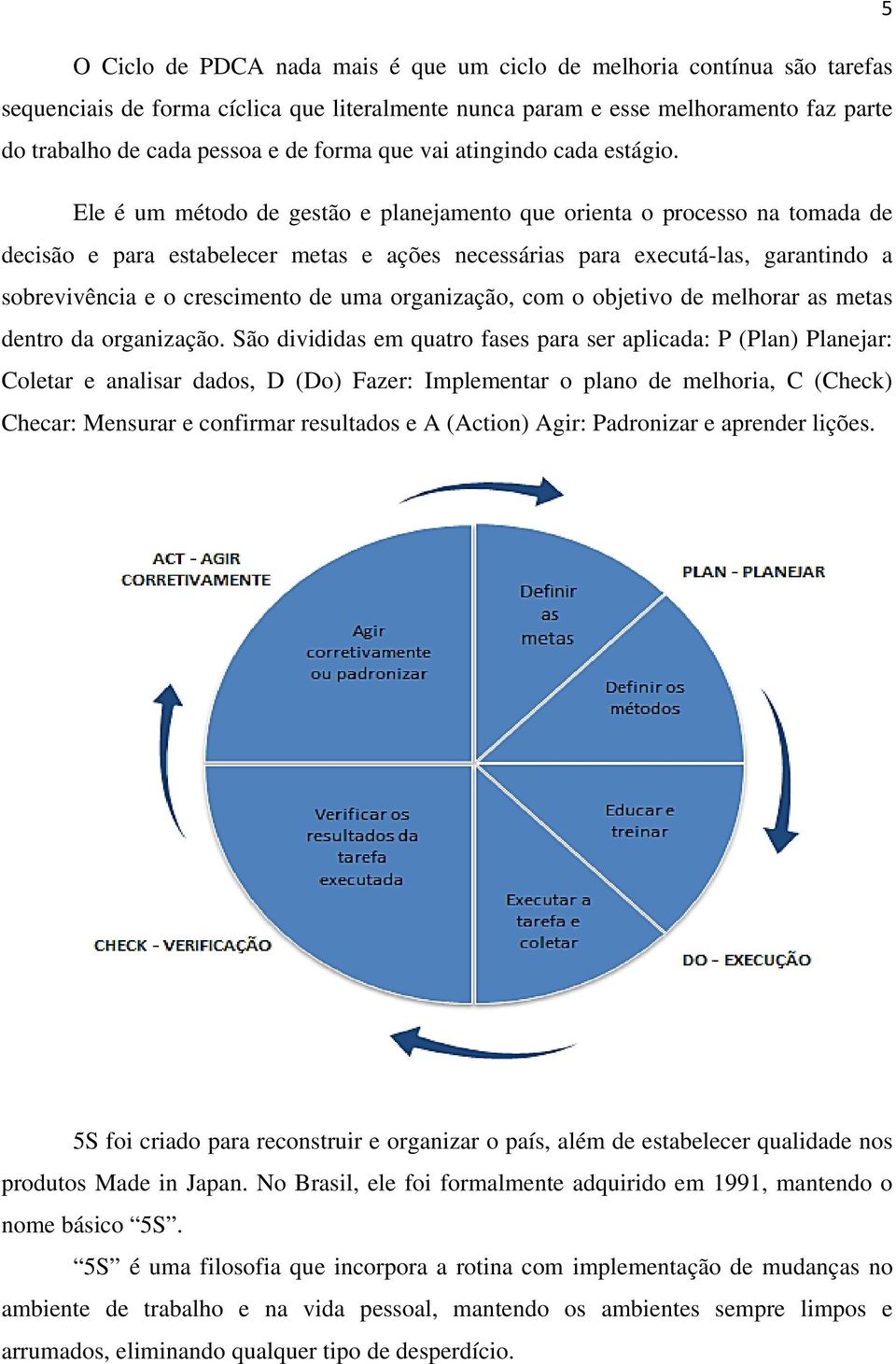 Ele é um método de gestão e planejamento que orienta o processo na tomada de decisão e para estabelecer metas e ações necessárias para executá-las, garantindo a sobrevivência e o crescimento de uma