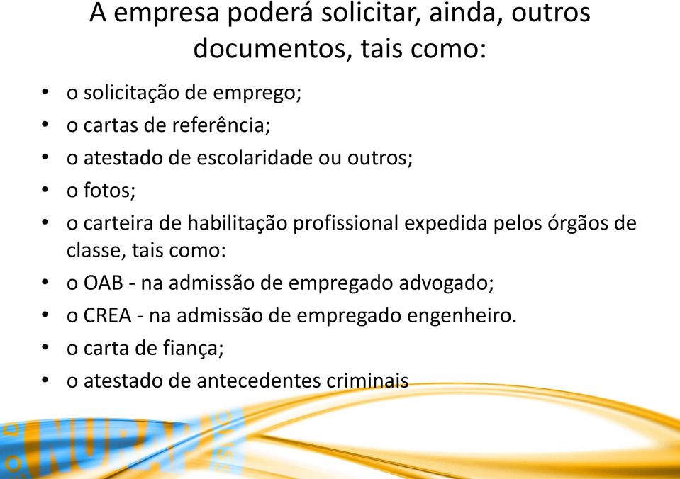 profissional expedida pelos órgãos de classe, tais como: o OAB - na admissão de empregado