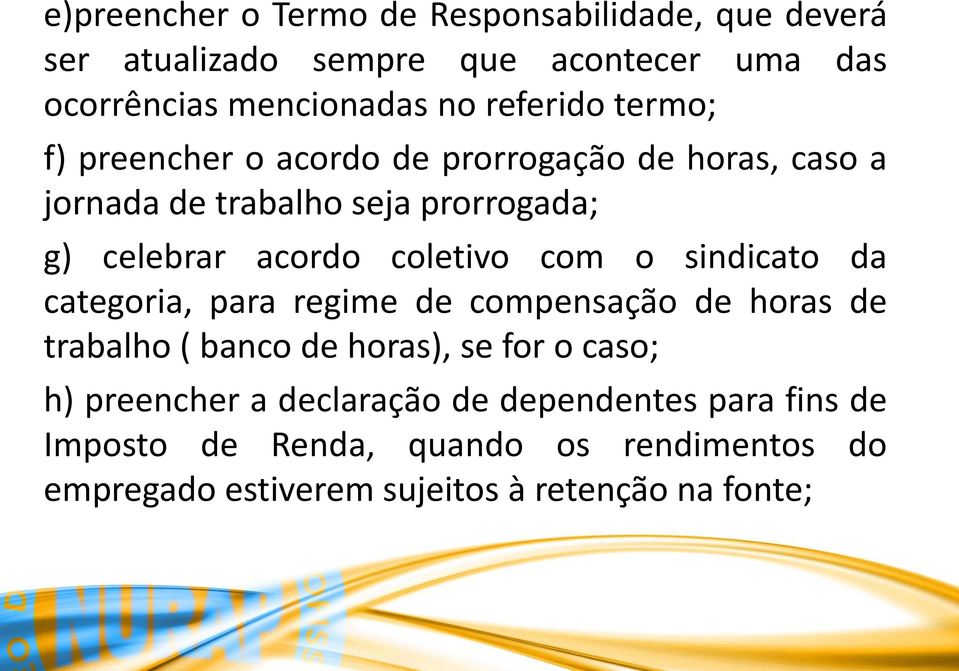 coletivo com o sindicato da categoria, para regime de compensação de horas de trabalho ( banco de horas), se for o caso; h)