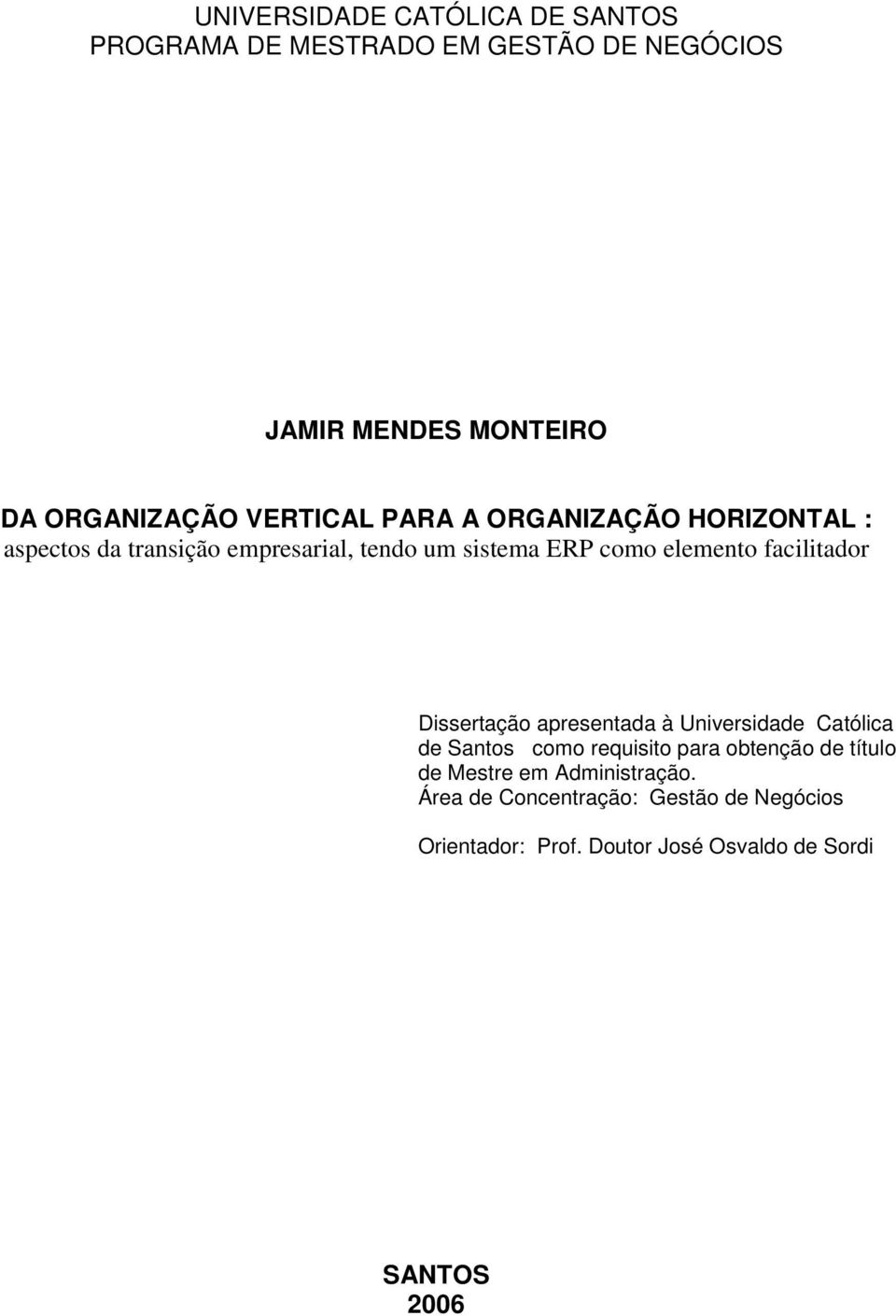 facilitador Dissertação apresentada à Universidade Católica de Santos como requisito para obtenção de título de