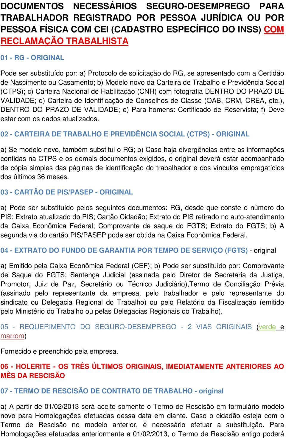Nacional de Habilitação (CNH) com fotografia DENTRO DO PRAZO DE VALIDADE; d) Carteira de Identificação de Conselhos de Classe (OAB, CRM, CREA, etc.