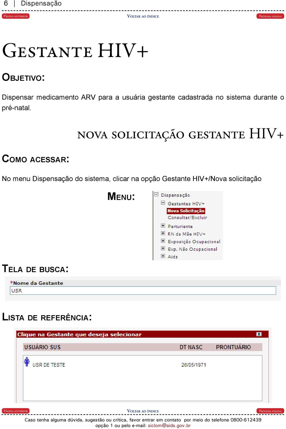 Como acessar: nova solicitação gestante HIV+ No menu Dispensação do