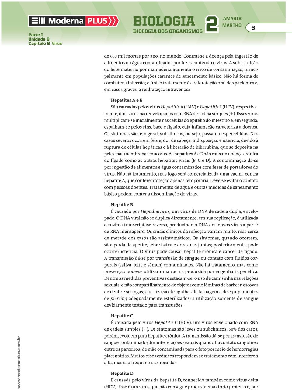 Não há forma de combater a infecção; o único tratamento é a reidratação oral dos pacientes e, em casos graves, a reidratação intravenosa.