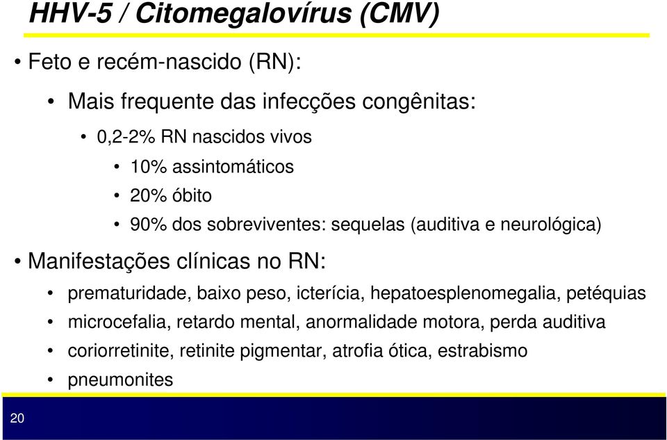 Manifestações clínicas no RN: prematuridade, baixo peso, icterícia, hepatoesplenomegalia, petéquias