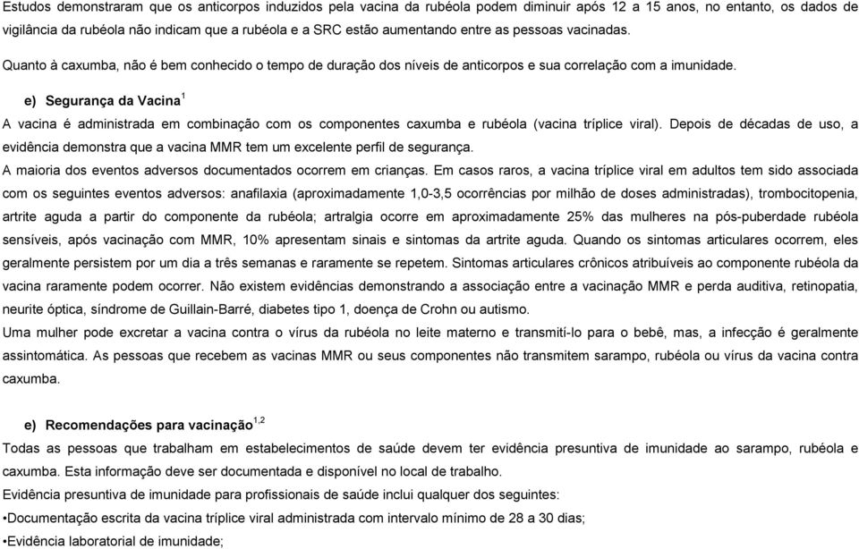 e) Segurança da Vacina 1 A vacina é administrada em combinação com os componentes caxumba e rubéola (vacina tríplice viral).