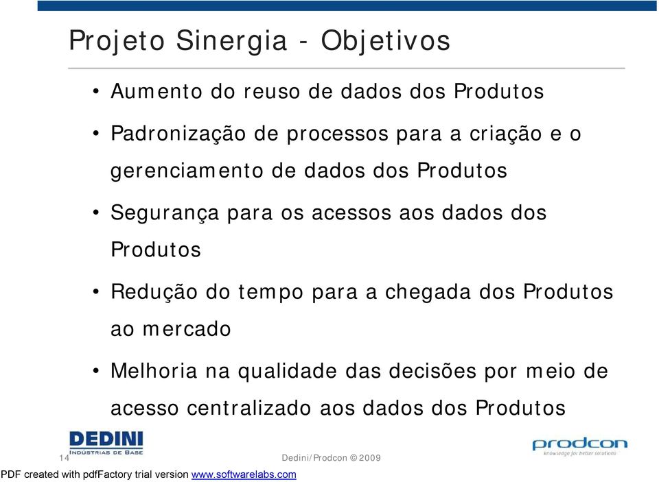 acessos aos dados dos Produtos Redução do tempo para a chegada dos Produtos ao mercado