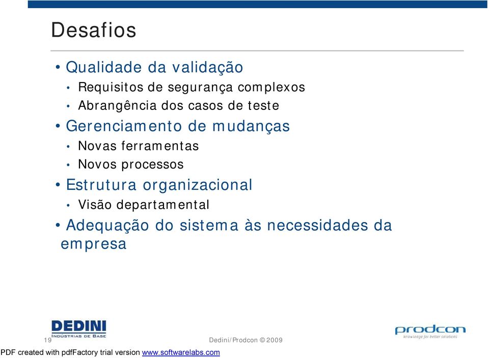 mudanças Novas ferramentas Novos processos Estrutura