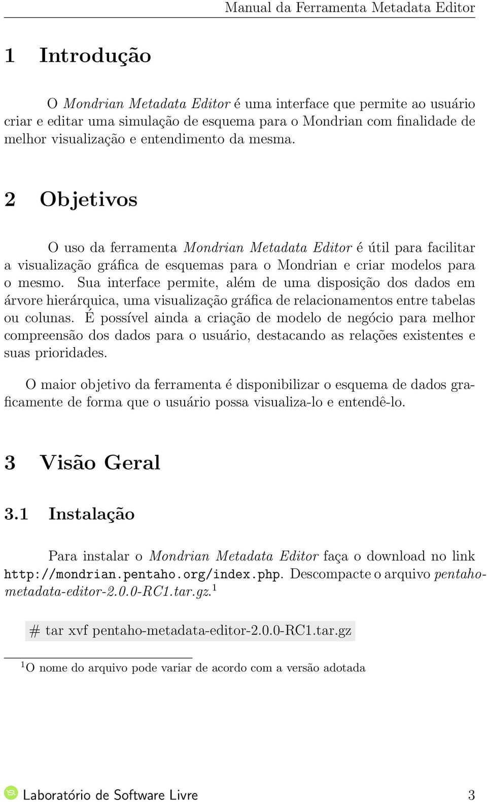 Sua interface permite, além de uma disposição dos dados em árvore hierárquica, uma visualização gráfica de relacionamentos entre tabelas ou colunas.