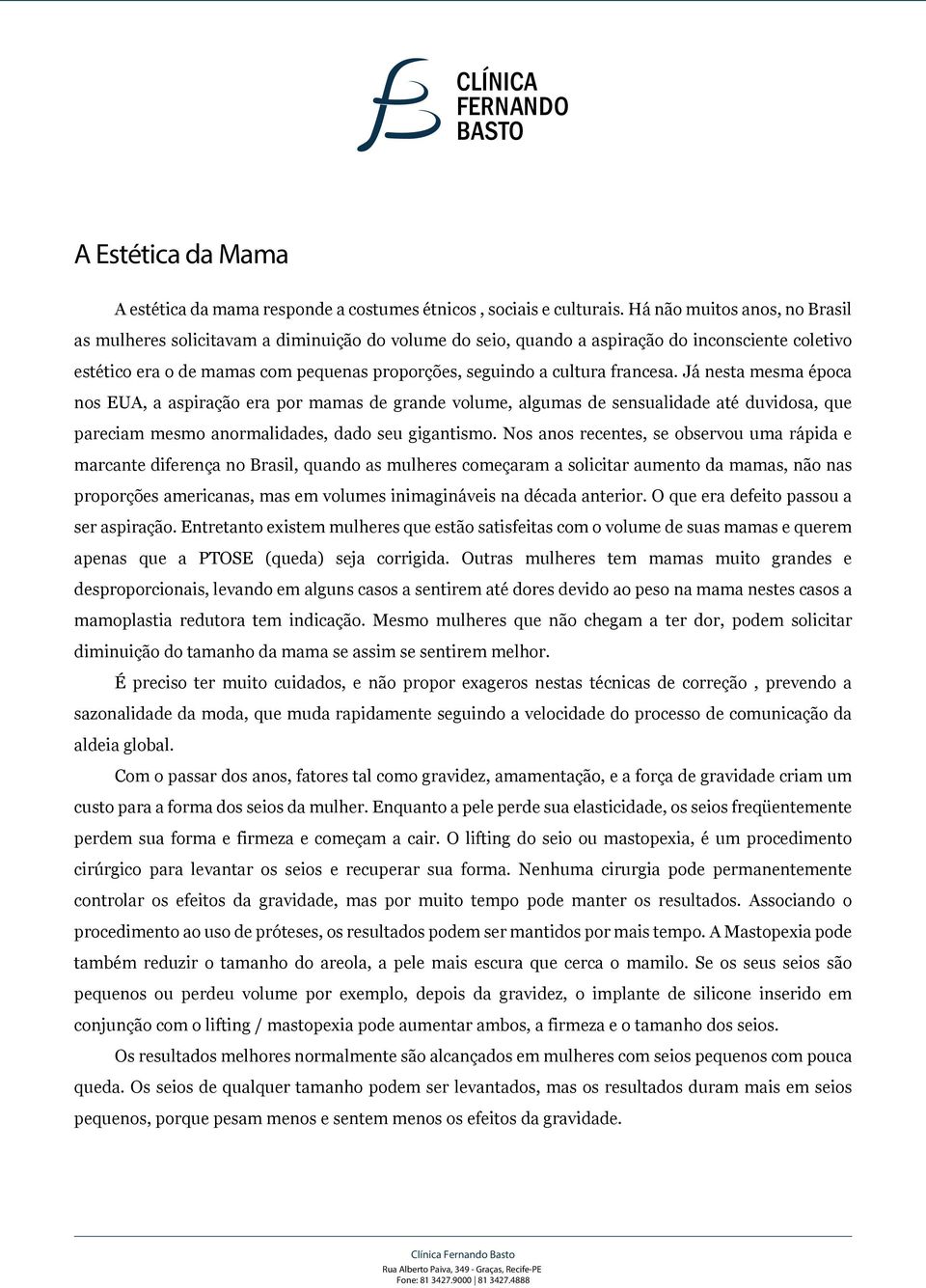 francesa. Já nesta mesma época nos EUA, a aspiração era por mamas de grande volume, algumas de sensualidade até duvidosa, que pareciam mesmo anormalidades, dado seu gigantismo.