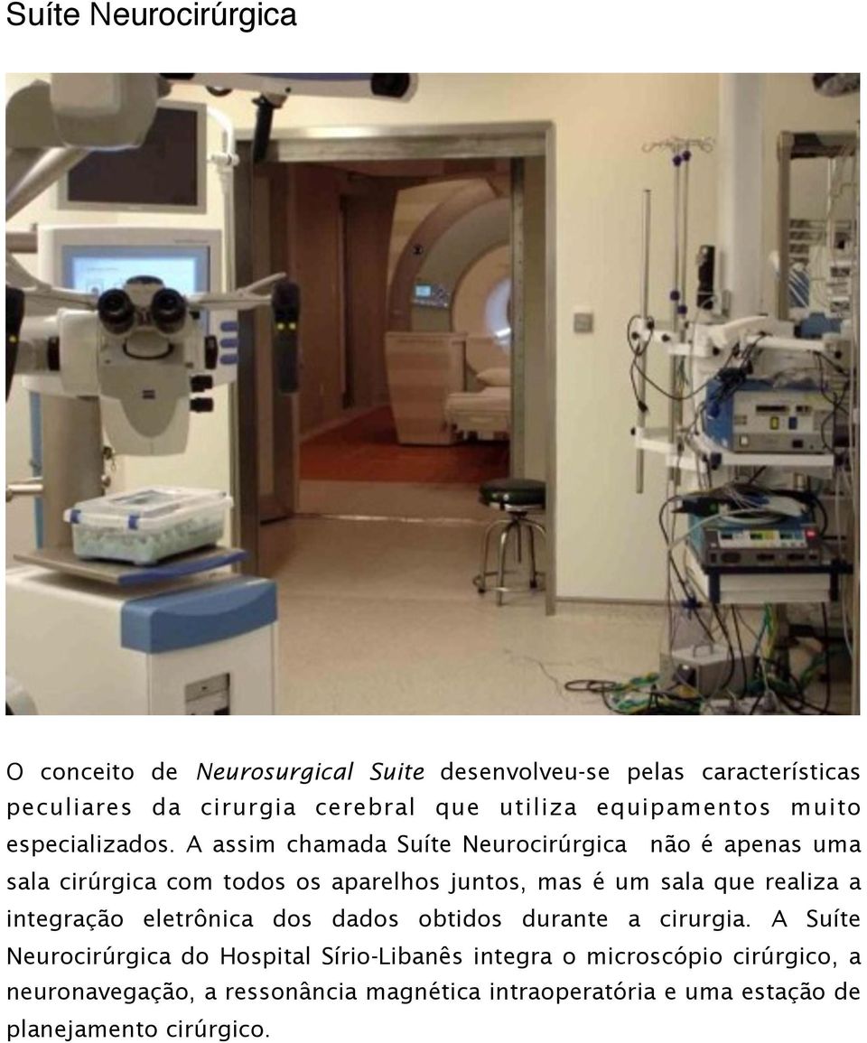 A assim chamada Suíte Neurocirúrgica não é apenas uma sala cirúrgica com todos os aparelhos juntos, mas é um sala que realiza a