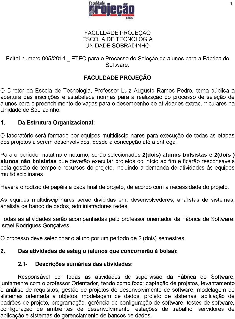 alunos para o preenchimento de vagas para o desempenho de atividades extracurriculares na Unidade de Sobradinho. 1.