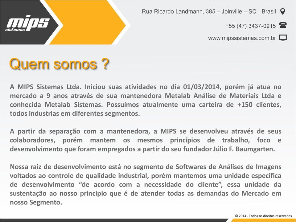 Possuímos atualmente uma carteira de +150 clientes, todos industrias em diferentes segmentos.