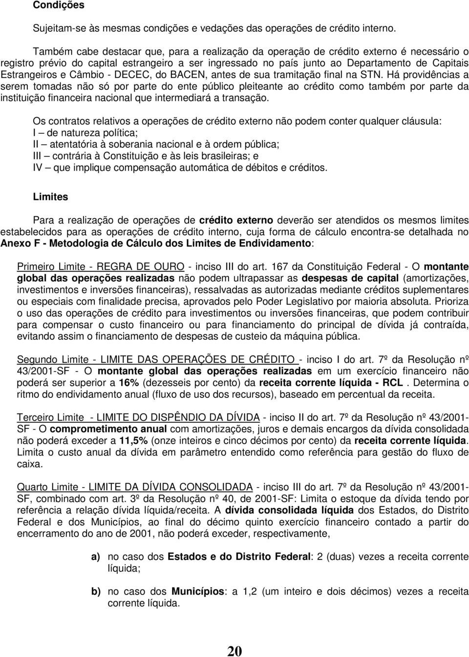 Estrangeiros e Câmbio - DECEC, do BACEN, antes de sua tramitação final na STN.