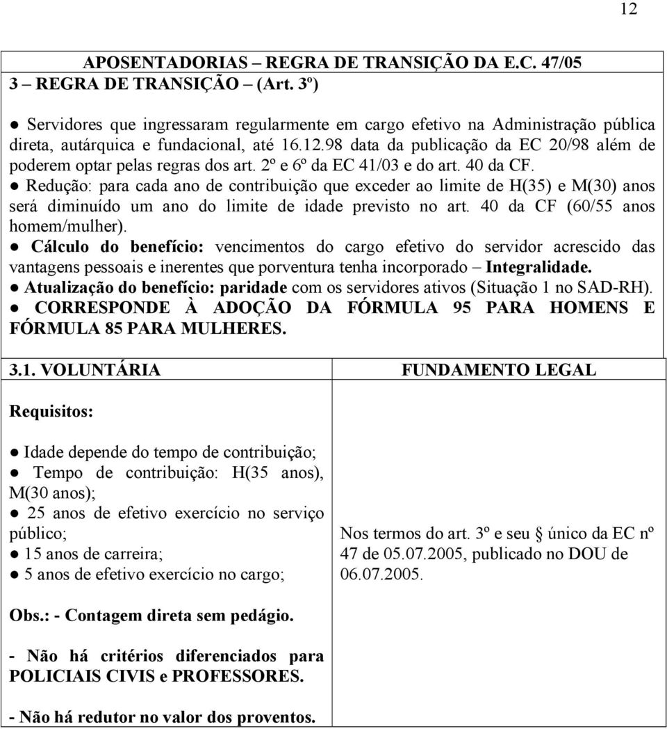 98 data da publicação da EC 20/98 além de poderem optar pelas regras dos art. 2º e 6º da EC 41/03 e do art. 40 da CF.