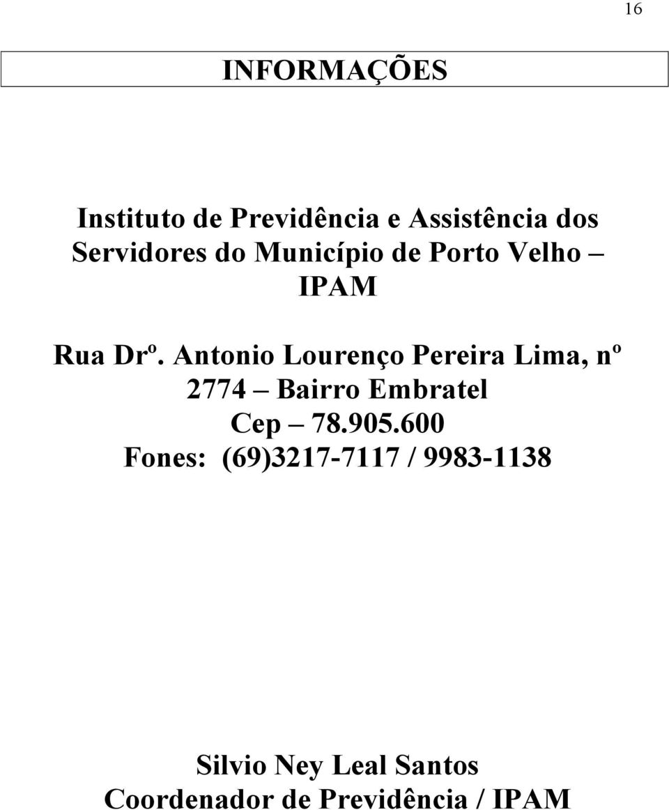 Antonio Lourenço Pereira Lima, nº 2774 Bairro Embratel Cep 78.905.