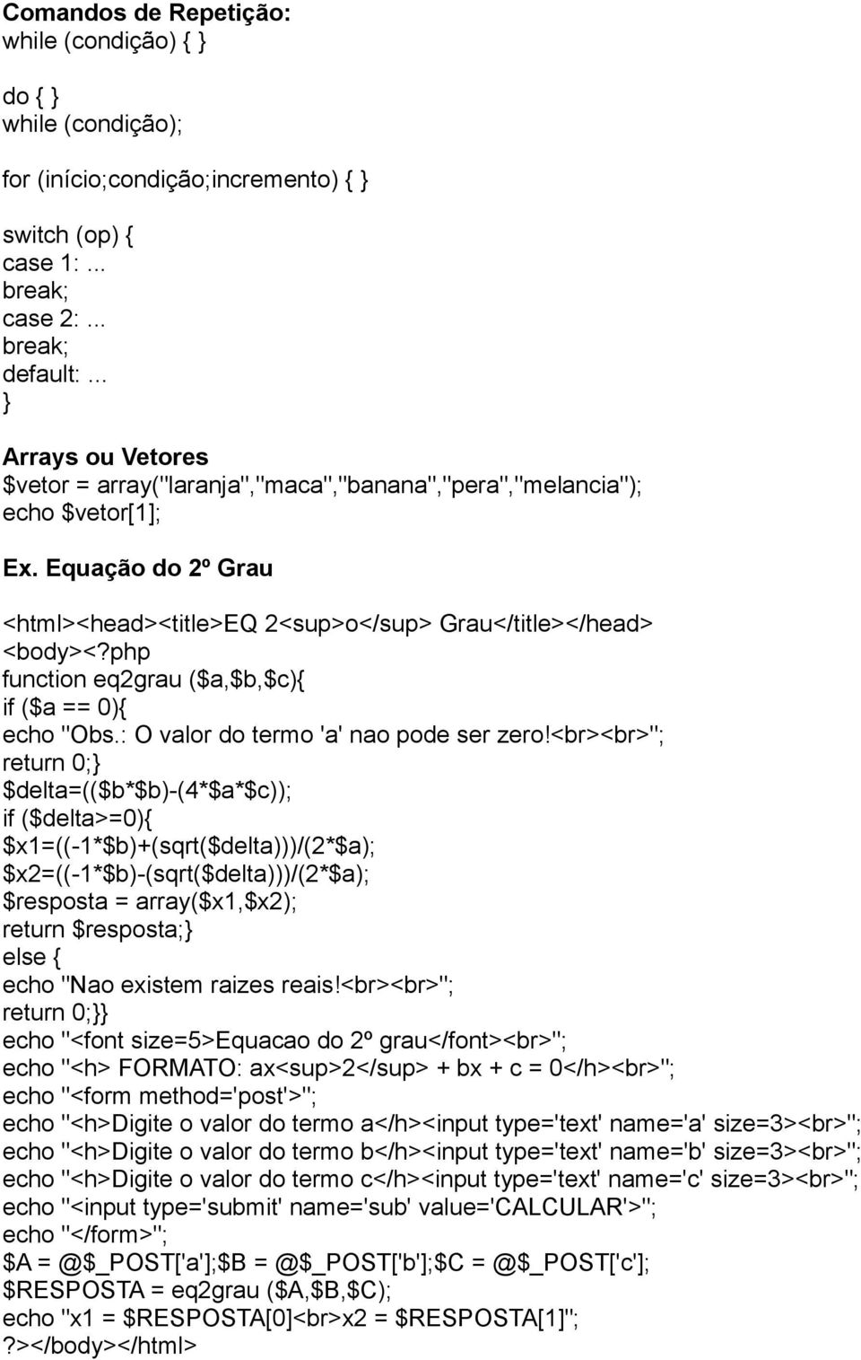 Equação do 2º Grau <html><head><title>eq 2<sup>o</sup> Grau</title></head> <body> function eq2grau ($a,$b,$c){ if ($a == 0){ echo "Obs.: O valor do termo 'a' nao pode ser zero!