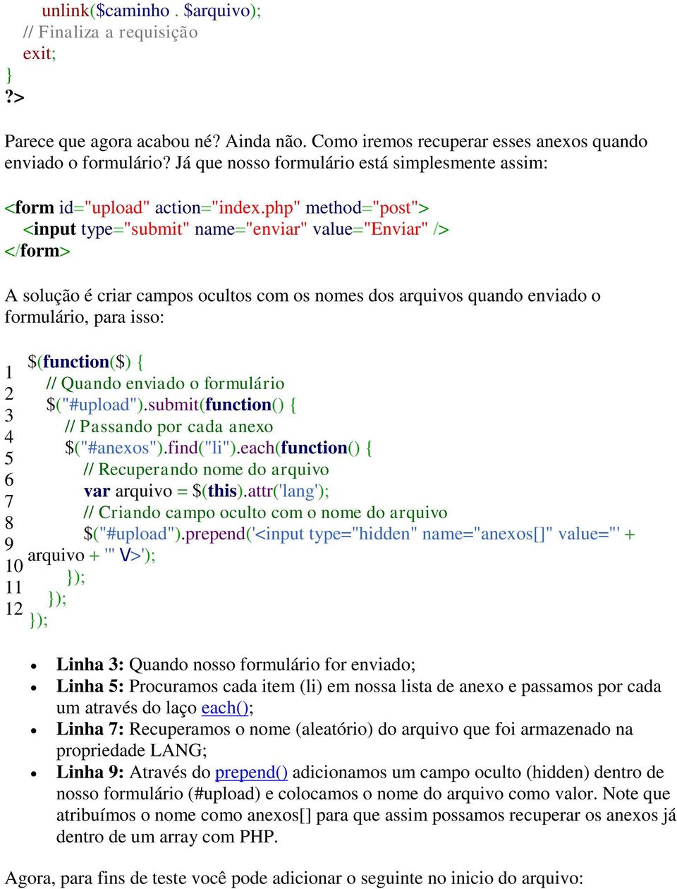 php" method="post"> <input type="submit" name="enviar" value="enviar" /> </form> A solução é criar campos ocultos com os nomes dos arquivos quando enviado o formulário, para isso: $(function($) { 1