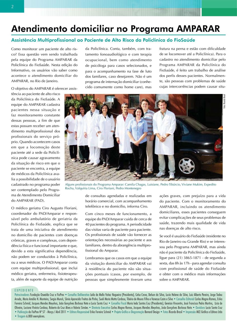 Nesta edição do Informativo, os usuários vão saber como acontece o atendimento domiciliar do AMPARAR, no Rio de Janeiro. O objetivo do AMPARAR é oferecer assistência da Policlínica.