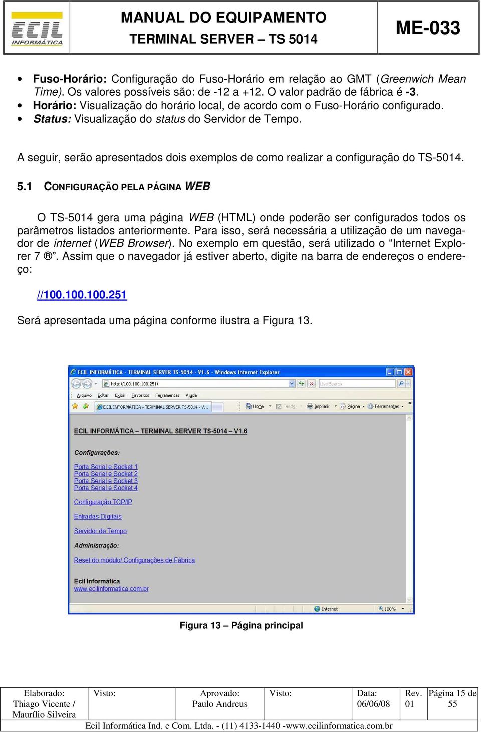 A seguir, serão apresentados dois exemplos de como realizar a configuração do TS-54. 5.