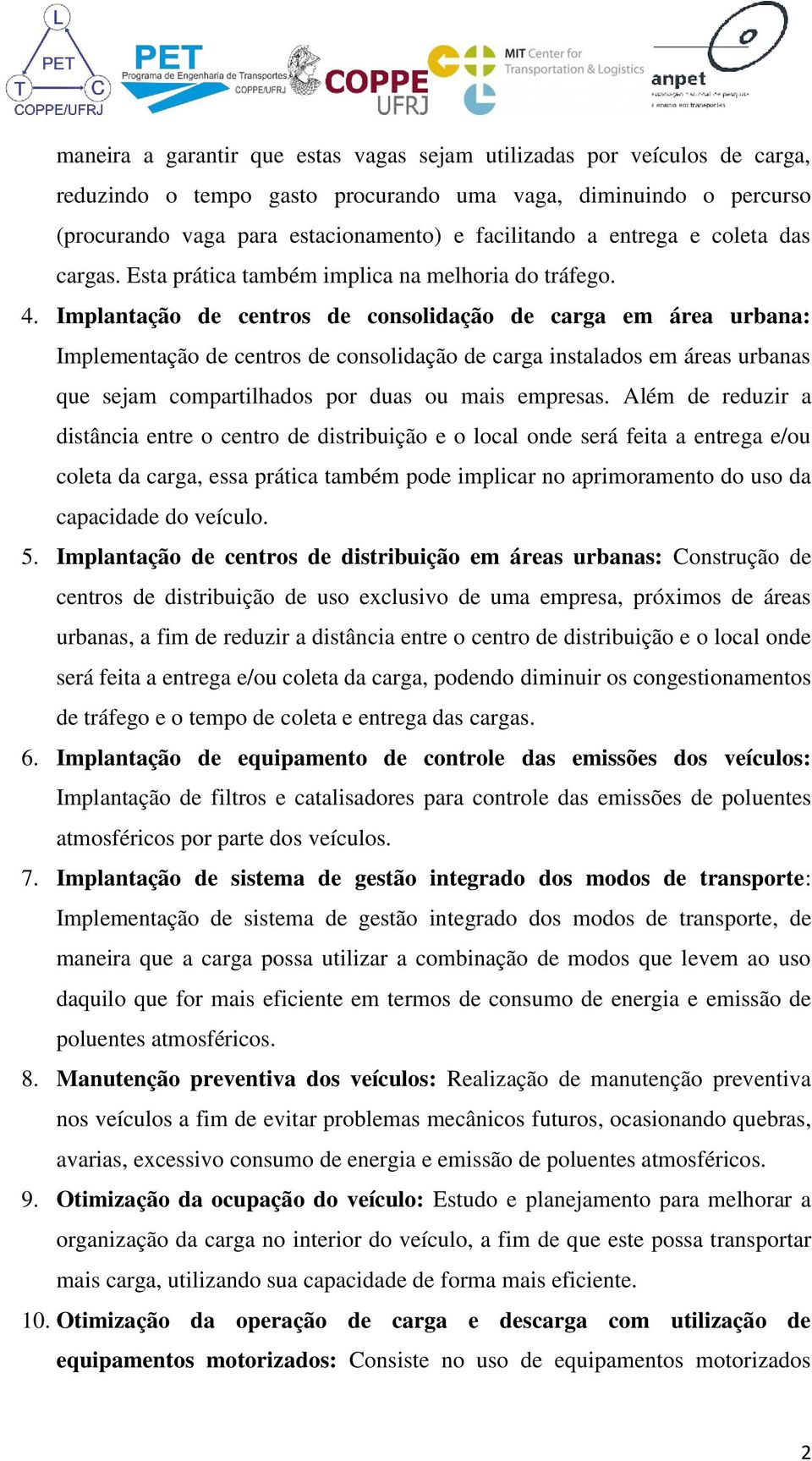 Implantação de centros de consolidação de carga em área urbana: Implementação de centros de consolidação de carga instalados em áreas urbanas que sejam compartilhados por duas ou mais empresas.