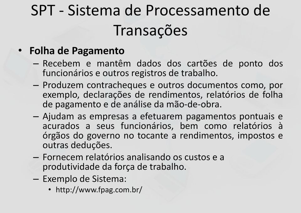 Produzem contracheques e outros documentos como, por exemplo, declarações de rendimentos, relatórios de folha de pagamento e de análise da mão-de-obra.