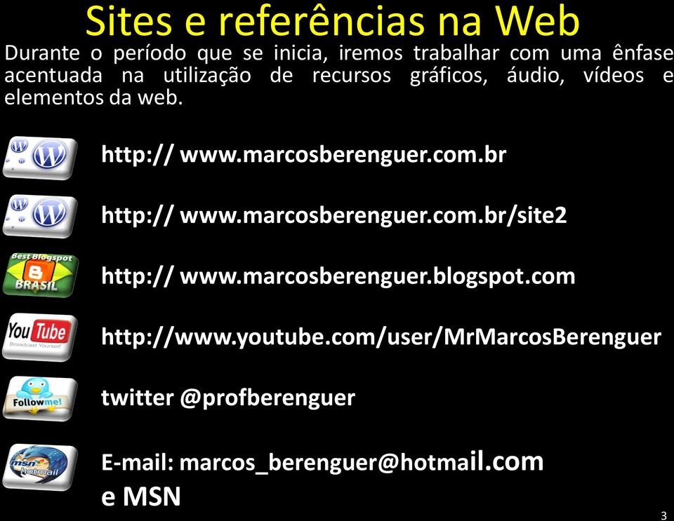 marcosberenguer.com.br http:// www.marcosberenguer.com.br/site2 http:// www.marcosberenguer.blogspot.