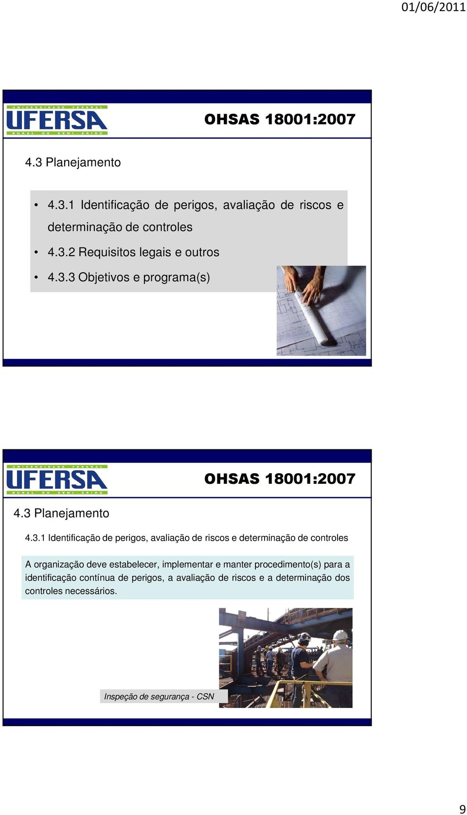 controles A organização deve estabelecer, implementar e manter procedimento(s) para a identificação contínua de