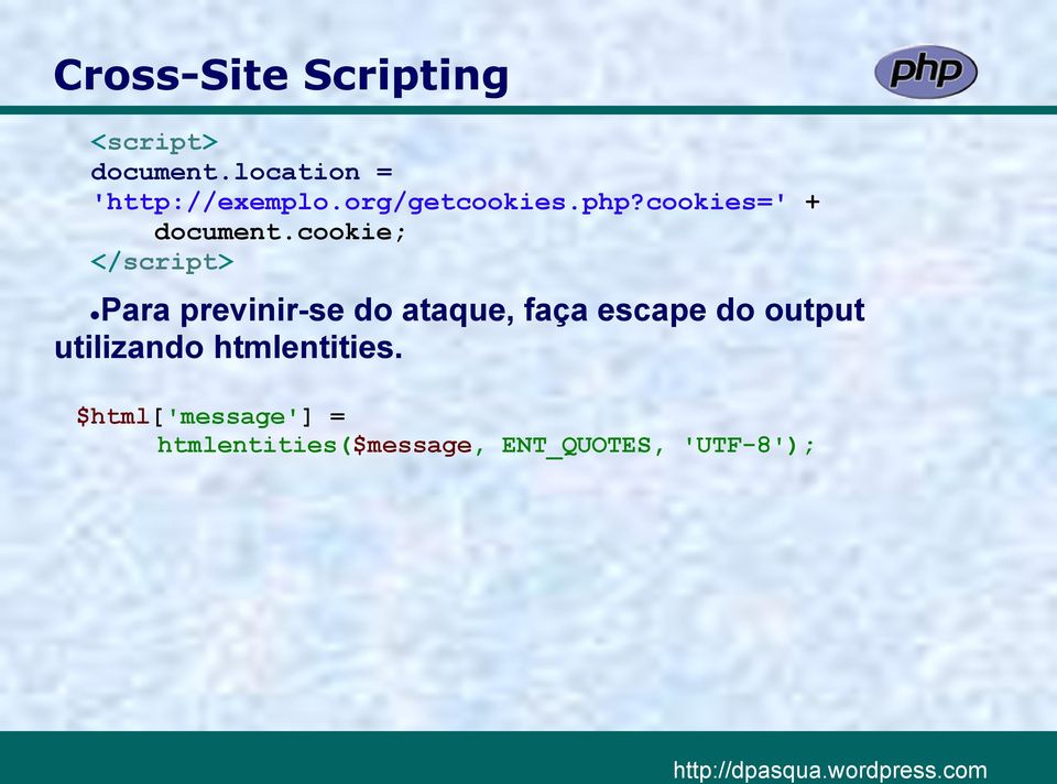 cookie; </script> Para previnir-se do ataque, faça escape do