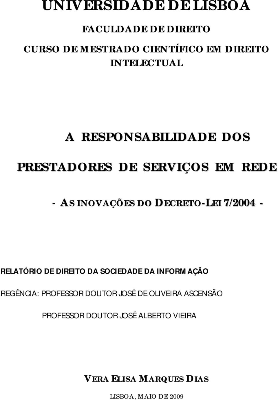 DECRETO-LEI 7/2004 - RELATÓRIO DE DIREITO DA SOCIEDADE DA INFORMAÇÃO REGÊNCIA: PROFESSOR