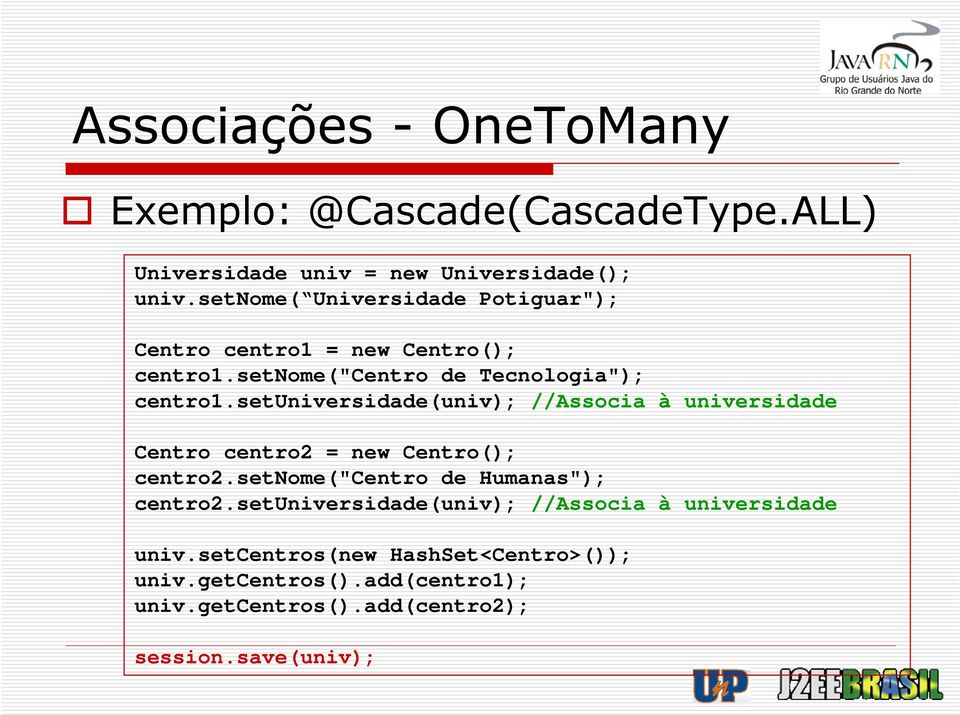 setuniversidade(univ); //Associa à universidade Centro centro2 = new Centro(); centro2.setnome("centro de Humanas"); centro2.