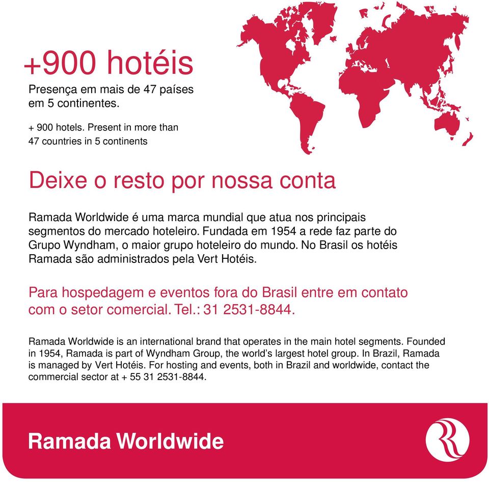 Fundada em 1954 a rede faz parte do Grupo Wyndham, o maior grupo hoteleiro do mundo. No Brasil os hotéis Ramada são administrados pela Vert Hotéis.