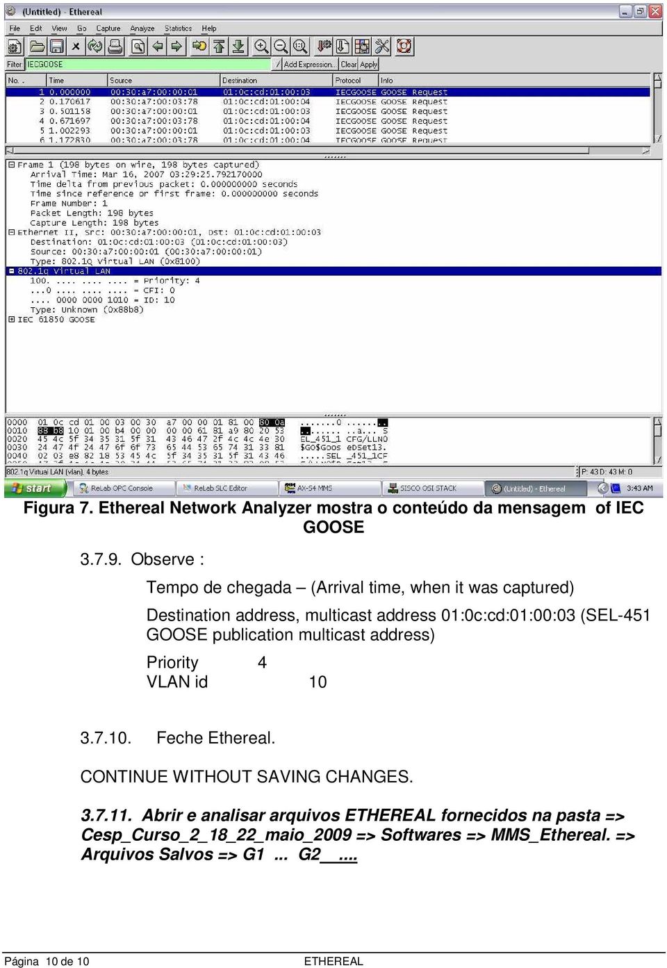 (SEL-451 GOOSE publication multicast address) Priority 4 VLAN id 10 3.7.10. Feche Ethereal. CONTINUE WITHOUT SAVING CHANGES.