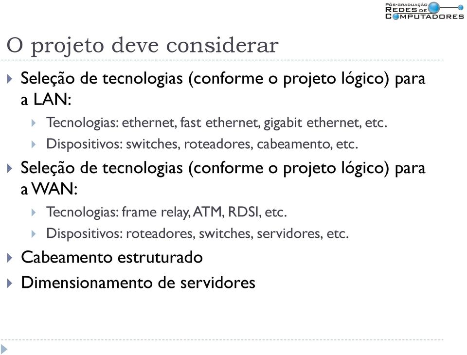 Seleção de tecnologias (conforme o projeto lógico) para a WAN: Tecnologias: frame relay, ATM, RDSI, etc.