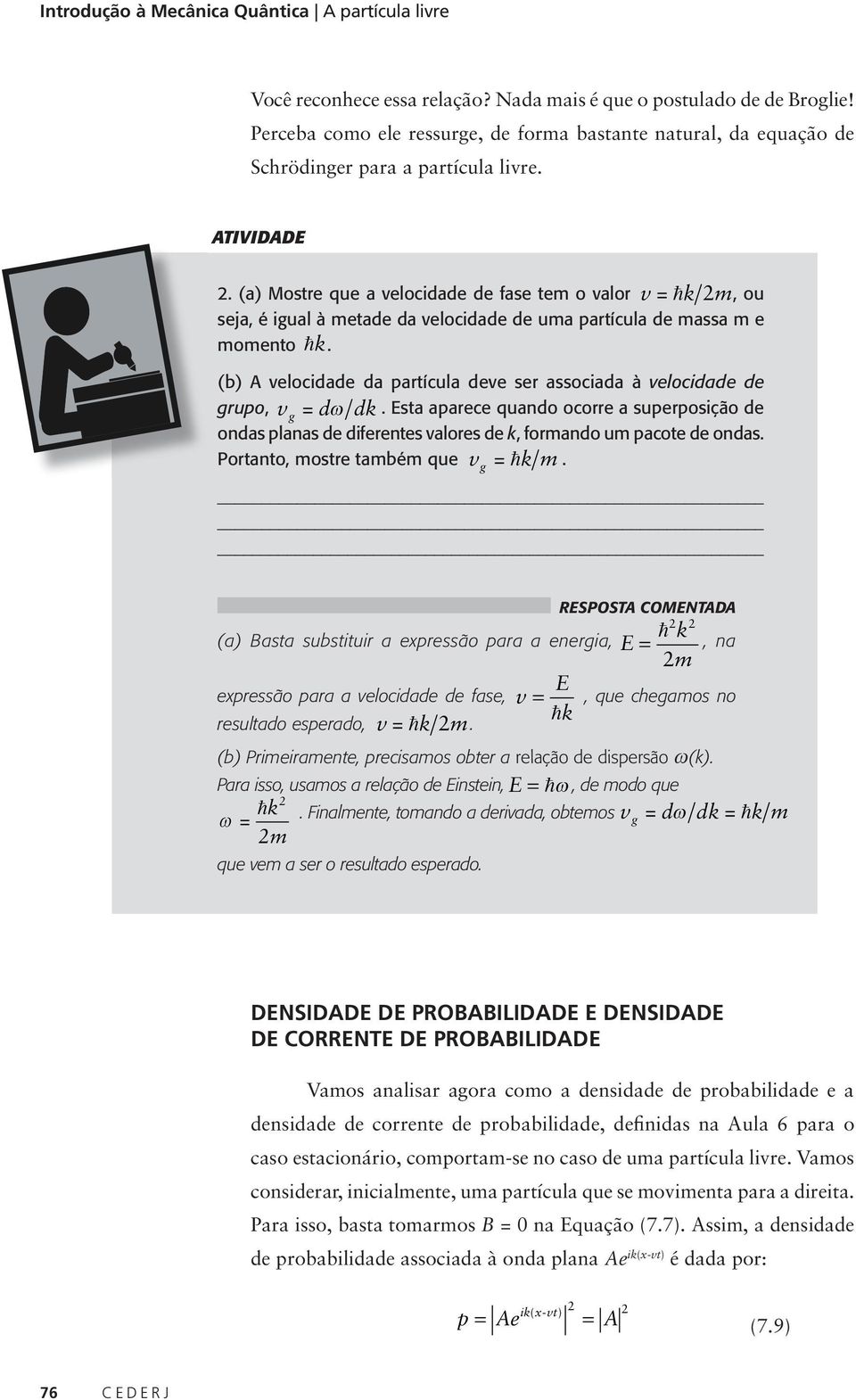 (a) Mostre que a velocidade de fase tem o valor v = hk m, ou seja, é igual à metade da velocidade de uma partícula de massa m e momento hk.