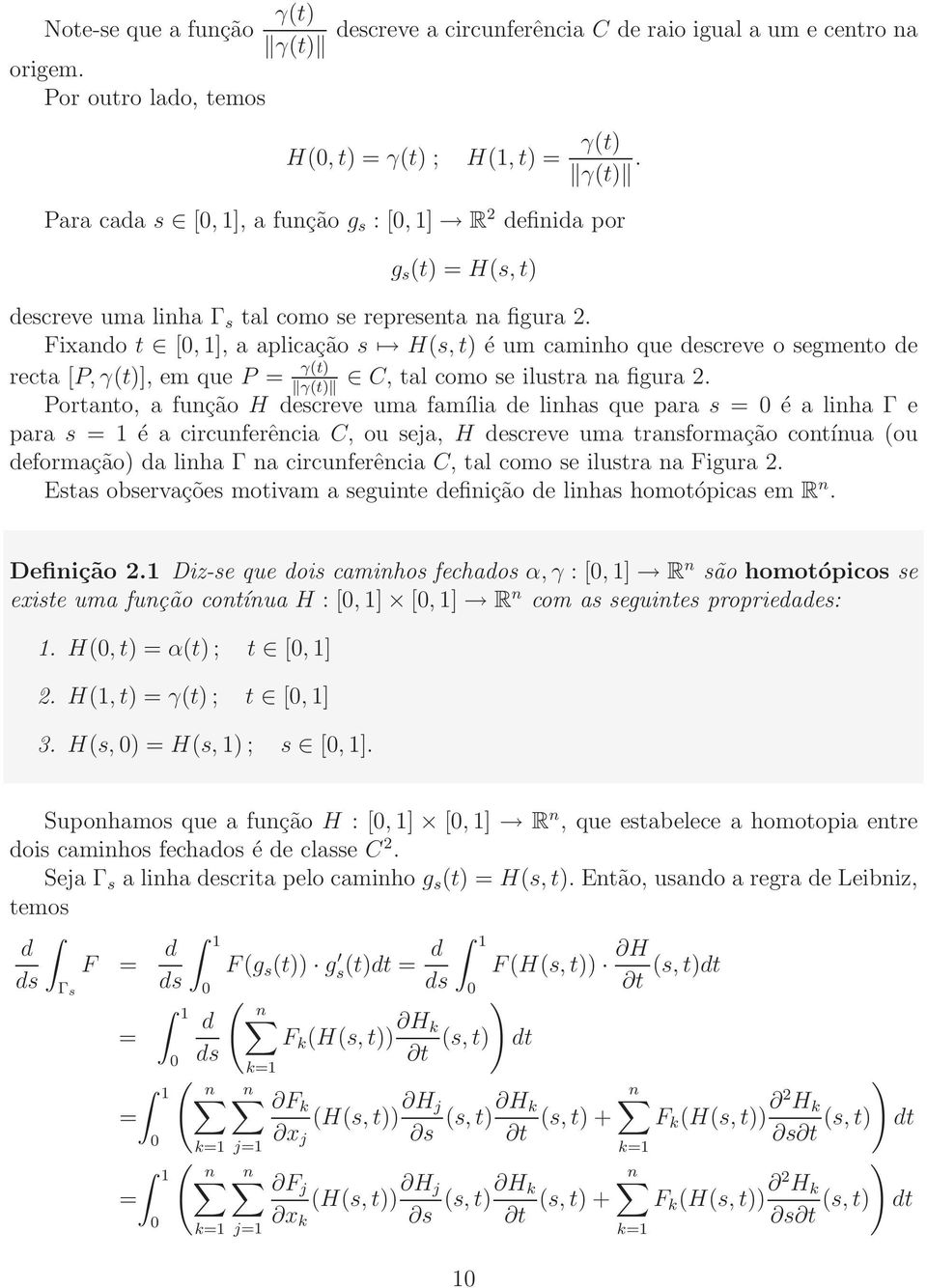 Fiando t [, 1], a aplicação s H(s, t é um caminho que descreve o segmento de recta [P, γ(t], em que P = γ(t C, tal como se ilustra na figura 2.