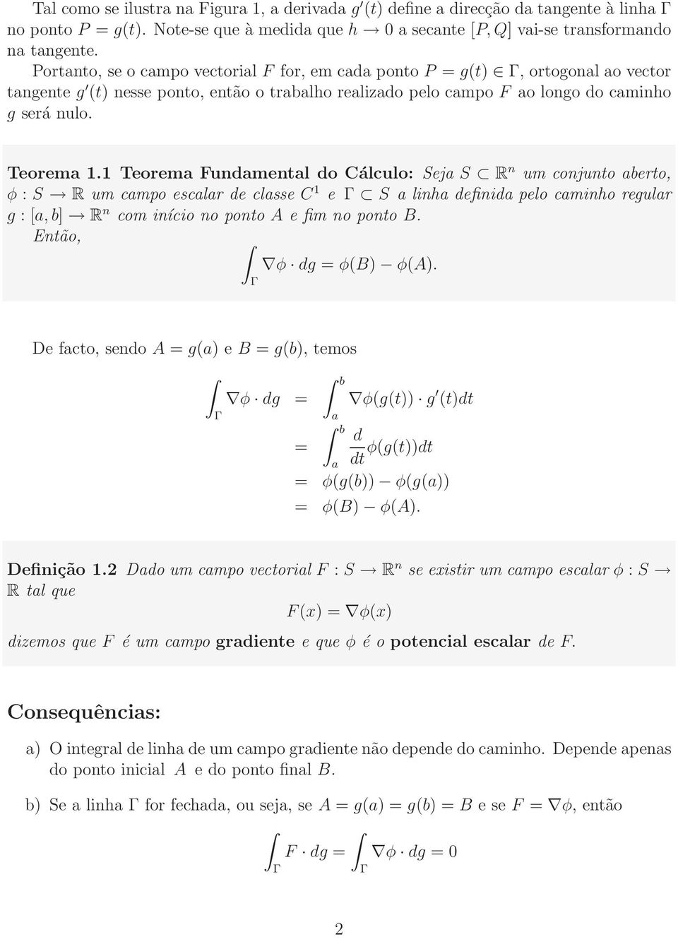 1 Teorema Fundamental do Cálculo: Seja S R n um conjunto aberto, φ : S R um campo escalar de classe C 1 e S a linha definida pelo caminho regular g : [a, b] R n com início no ponto A e fim no ponto B.