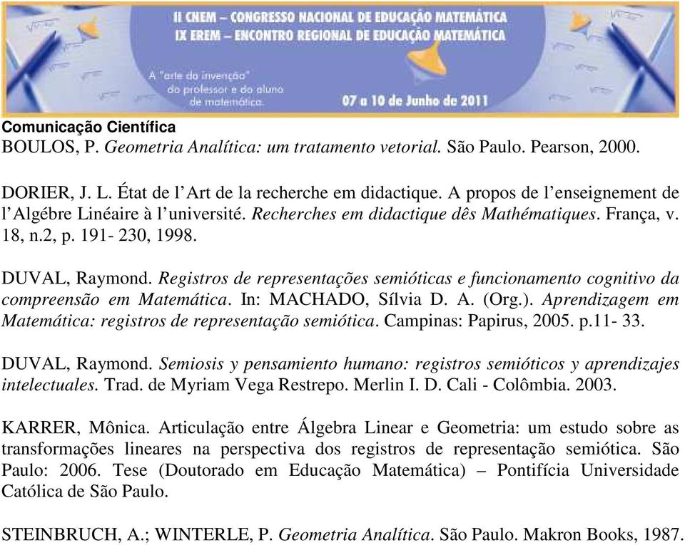 Registros de representações semióticas e funcionamento cognitivo da compreensão em Matemática. In: MACHADO, Sílvia D. A. (Org.). Aprendizagem em Matemática: registros de representação semiótica.