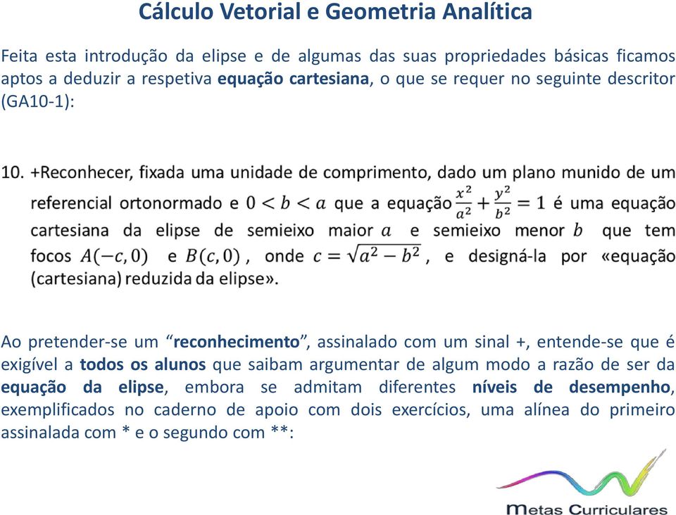 exigível a todos os alunos que saibam argumentar de algum modo a razão de ser da equação da elipse, embora se admitam diferentes