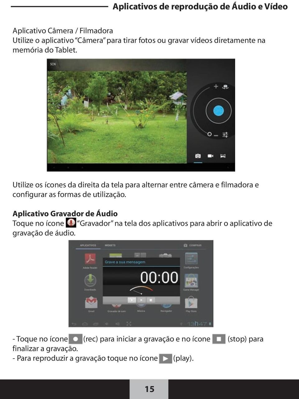 Utilize os ícones da direita da tela para alternar entre câmera e filmadora e configurar as formas de utilização.