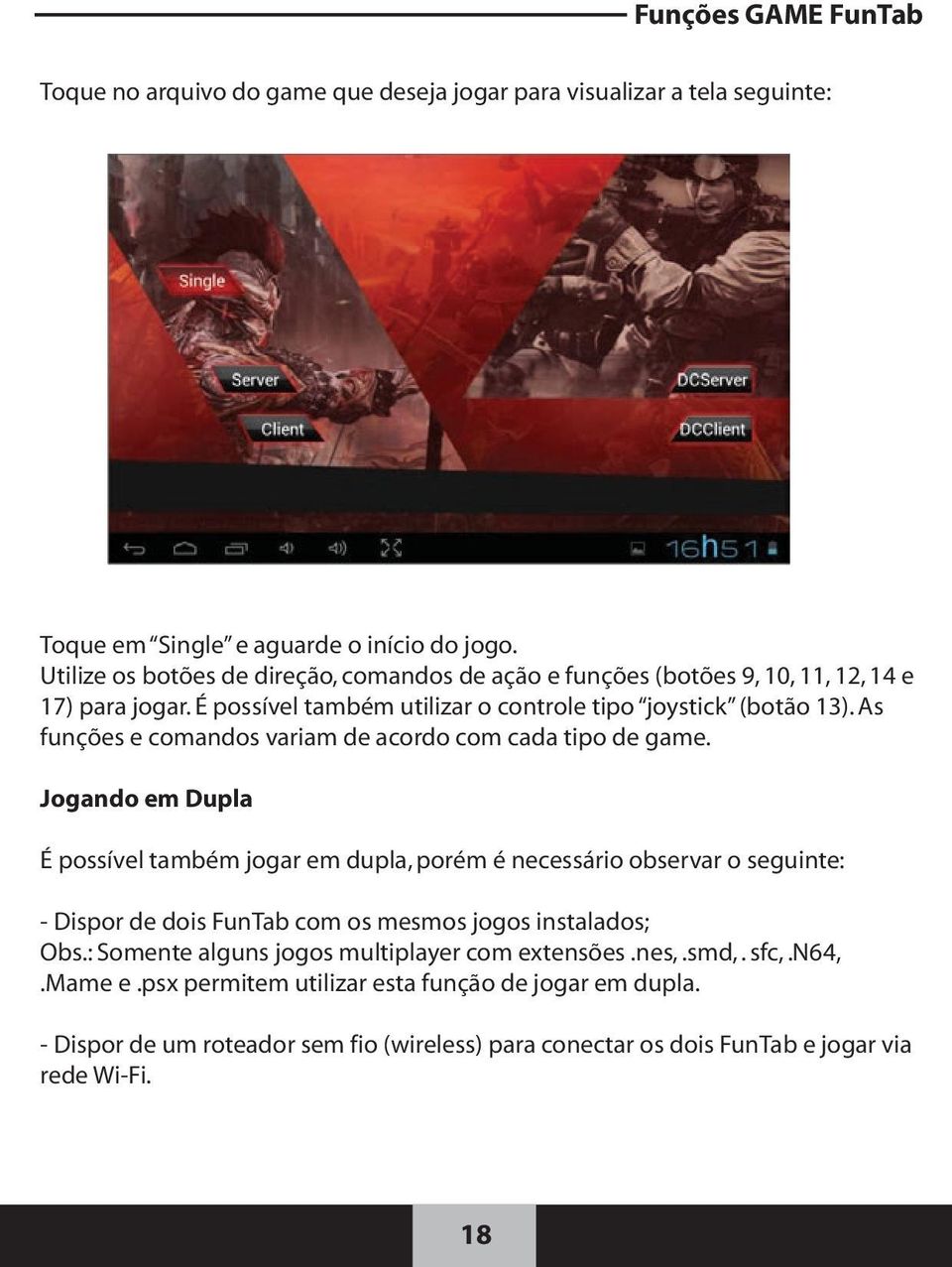 As funções e comandos variam de acordo com cada tipo de game.