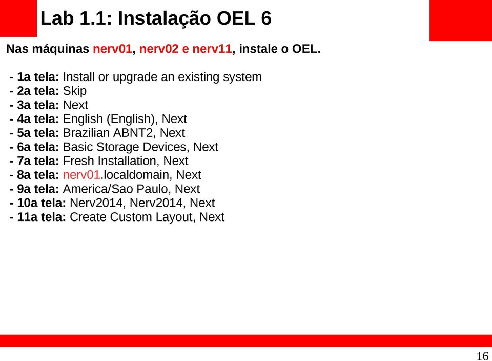 Next - 5a tela: Brazilian ABNT2, Next - 6a tela: Basic Storage Devices, Next - 7a tela: Fresh Installation, Next