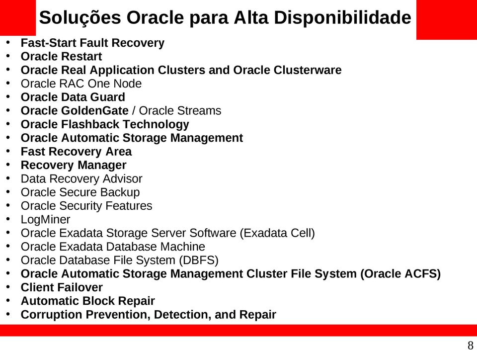 Advisor Oracle Secure Backup Oracle Security Features LogMiner Oracle Exadata Storage Server Software (Exadata Cell) Oracle Exadata Database Machine Oracle Database