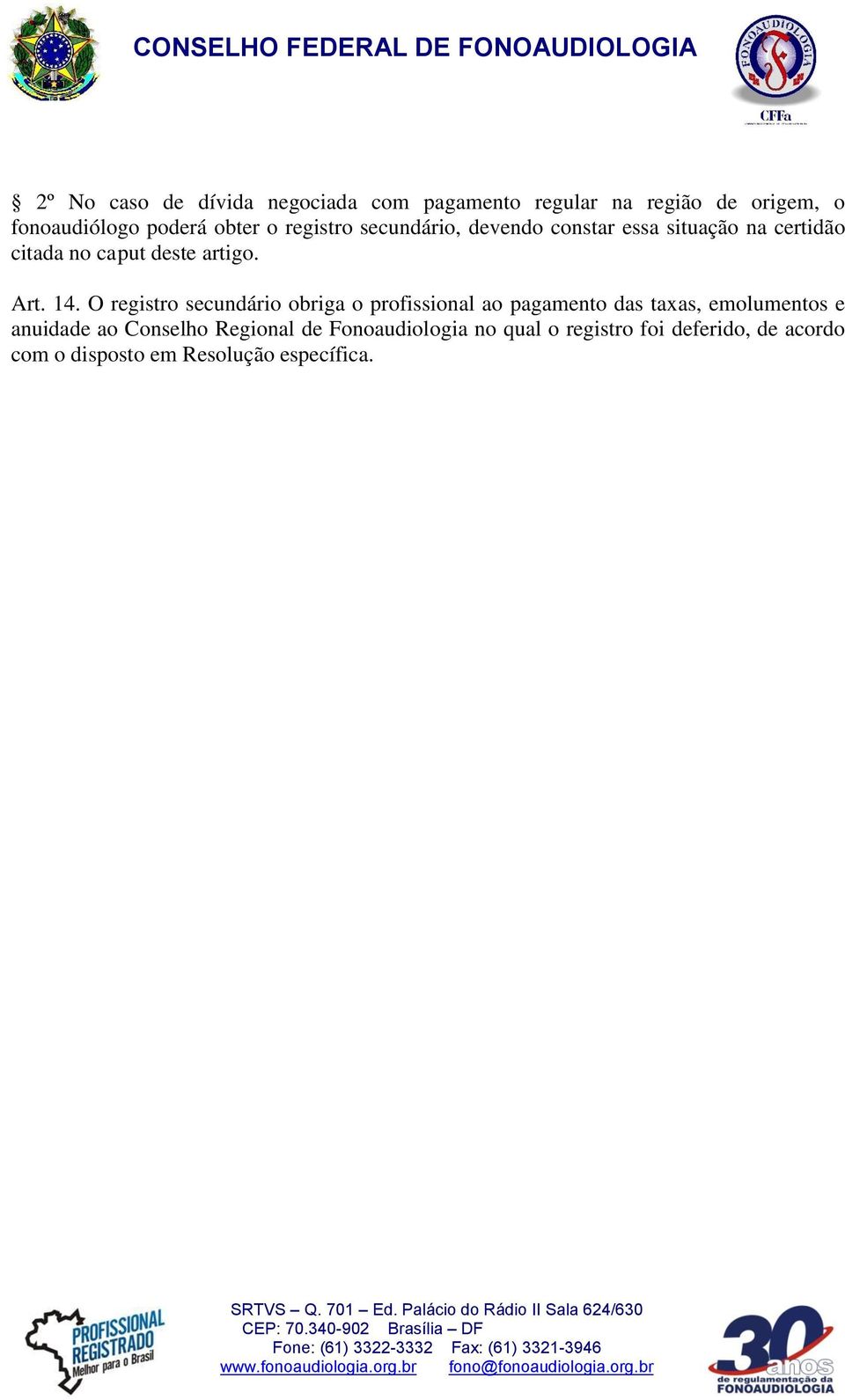 O registro secundário obriga o profissional ao pagamento das taxas, emolumentos e anuidade ao Conselho