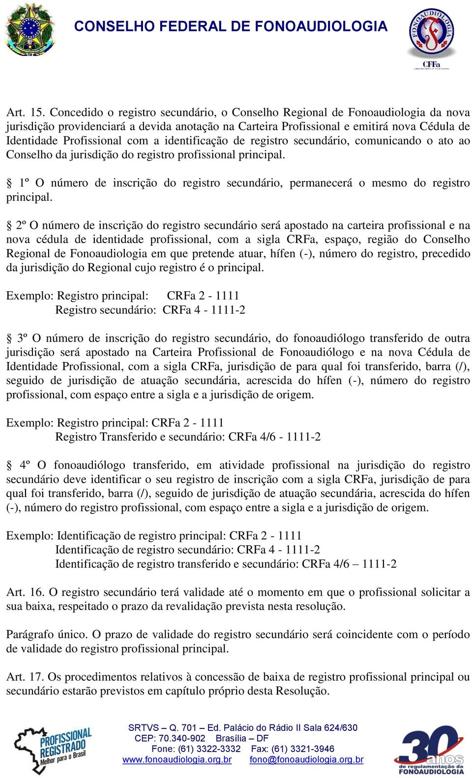 a identificação de registro secundário, comunicando o ato ao Conselho da jurisdição do registro profissional principal.