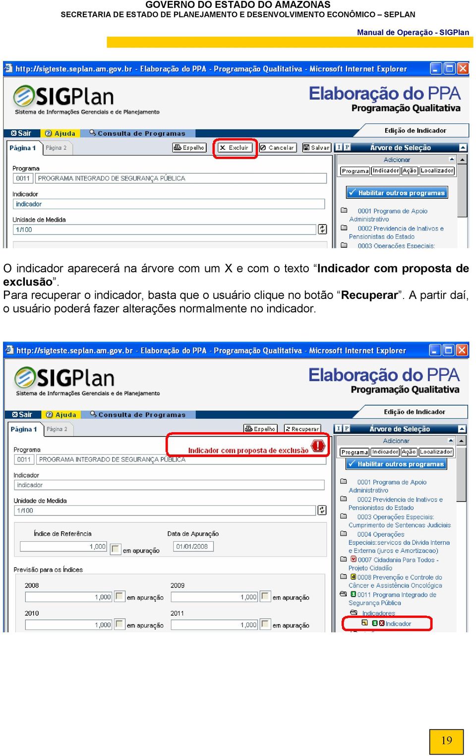 Para recuperar o indicador, basta que o usuário clique no