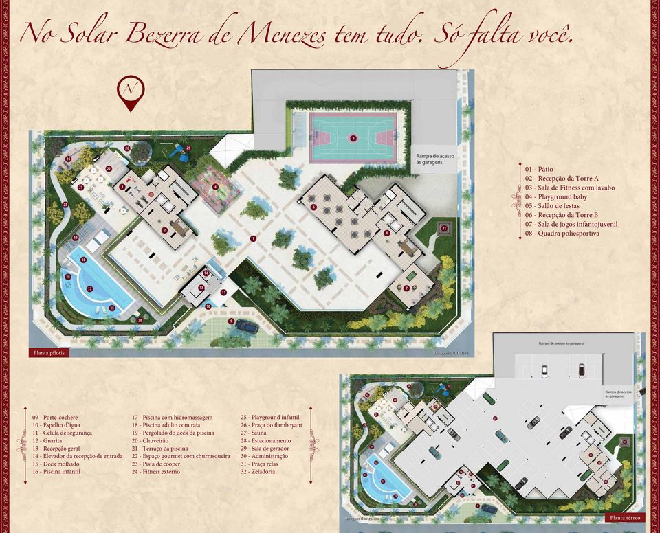 Planta pilotis 09 - Porte-cochere 10 - Espelho d água 11 - Célula de segurança 12 - Guarita 13 - Recepção geral 14 - Elevador da recepção de entrada 15 - Deck molhado 16 - Piscina infantil 17 -