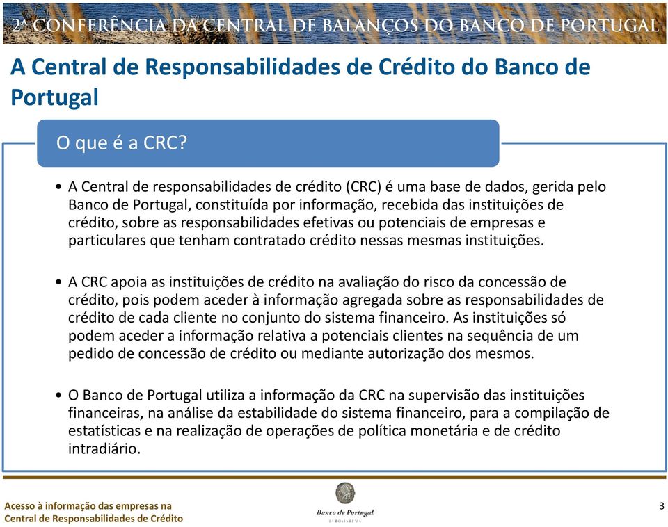 efetivas ou potenciais de empresas e particulares que tenham contratado crédito nessas mesmas instituições.