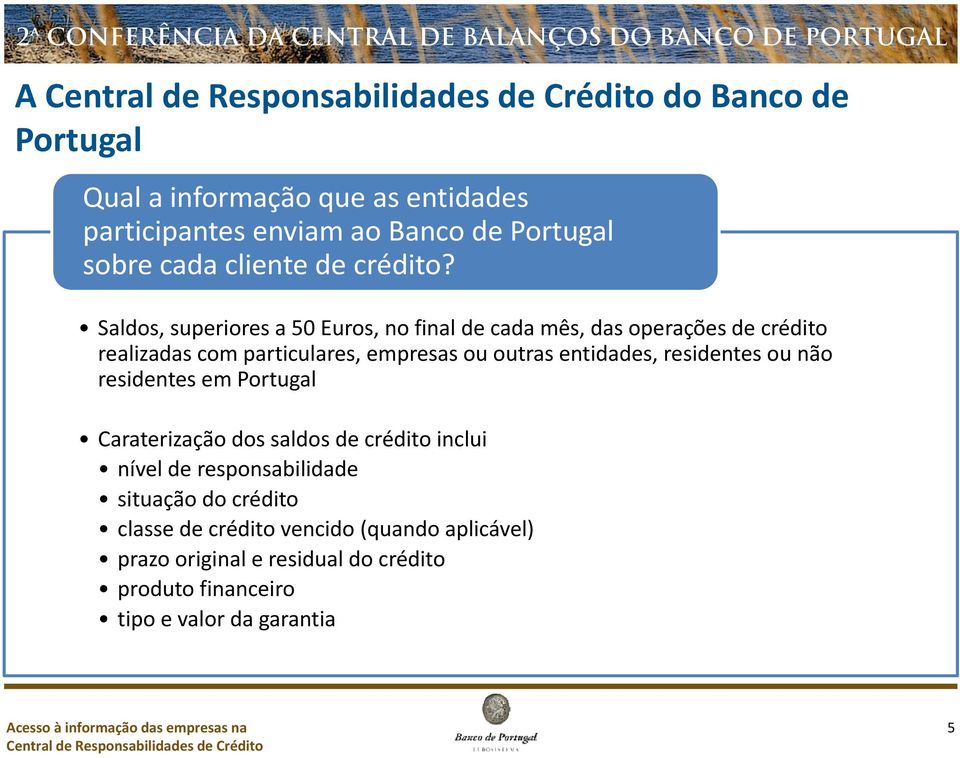 entidades, residentes ou não residentes em Portugal Caraterização dos saldos de crédito inclui nível de responsabilidade situação
